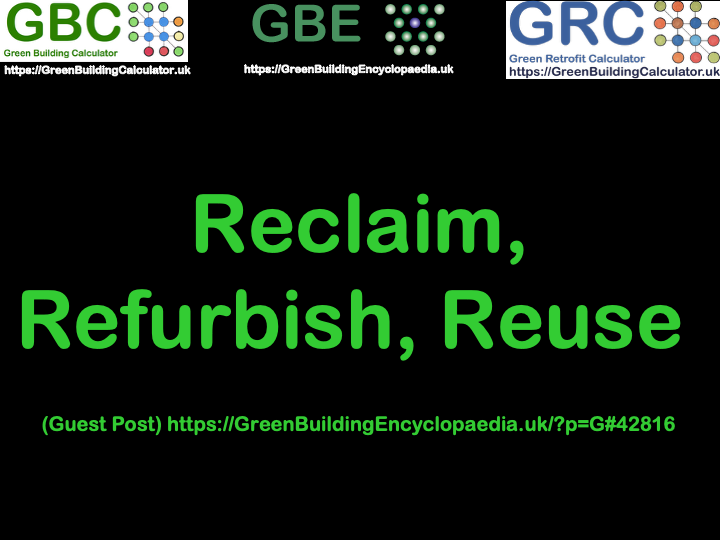 ReclaimRefurbishReuse GreenBuildingEncyclopaedia G#42816 GBE Guest Posts