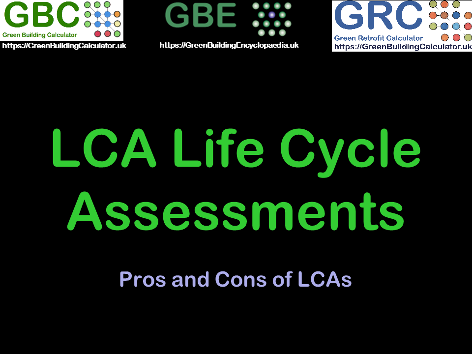 GBE CPD LCA Life Cycle Assessment Pros Cons S1 GBE Post Number: G#300 N#301 GBE Post Title: LifeCycleAssessmentProsCons GBE, Green Building Encyclopaedia, GBL, Green Building Learning, BrianSpecMan Murphy, CPD, Continuing Professional Development, Seminar, Webinar, Lecture,
